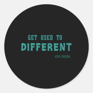 Get Used To Different Chosen Classic Round Sticker