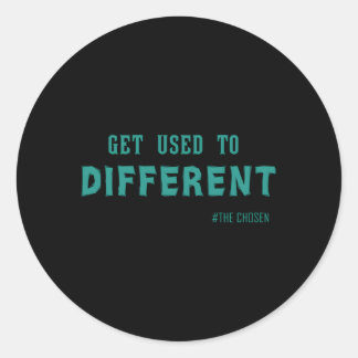 Get Used To Different Chosen Classic Round Sticker