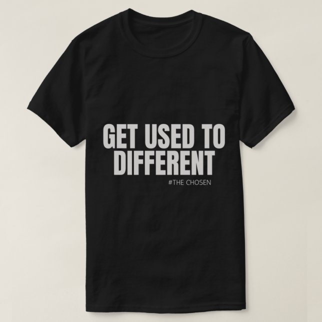 Get Used to Different The Chosen - Christian Shirt (Design Front)