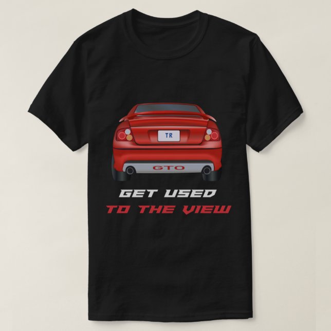 Get Used To The View - Pontiac GTO   T-Shirt (Design Front)