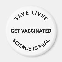 Get Vaccinated, science is real, save lives custom