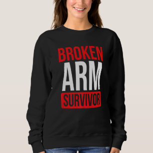 Get Well Soon Broken Arm Recovery Broken Arm Survi Sweatshirt