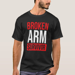 Get Well Soon Broken Arm Recovery Broken Arm Survi T-Shirt