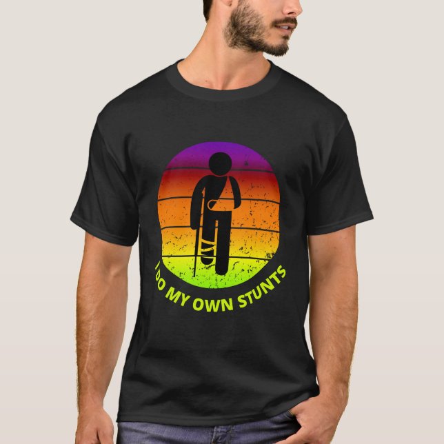 Get well soon I do my own stunts T-Shirts (Front)