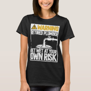 Get Wet At Your Own Risk Water Plumber Retirement T-Shirt