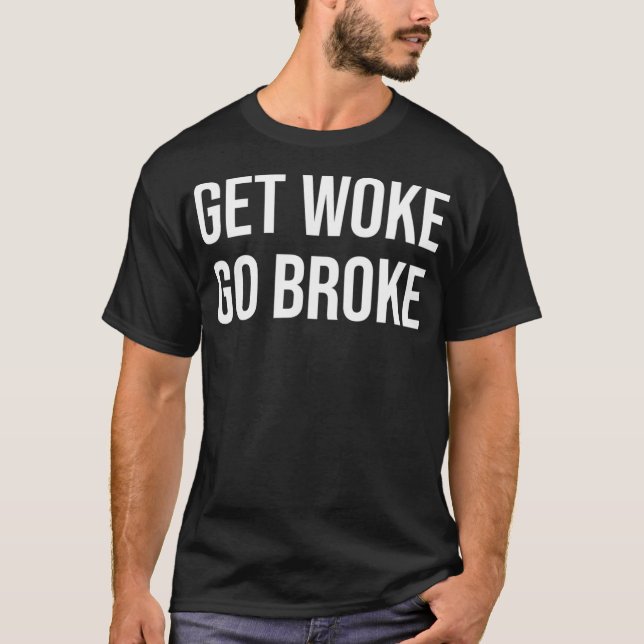Get Woke Go Broke  T-Shirt (Front)