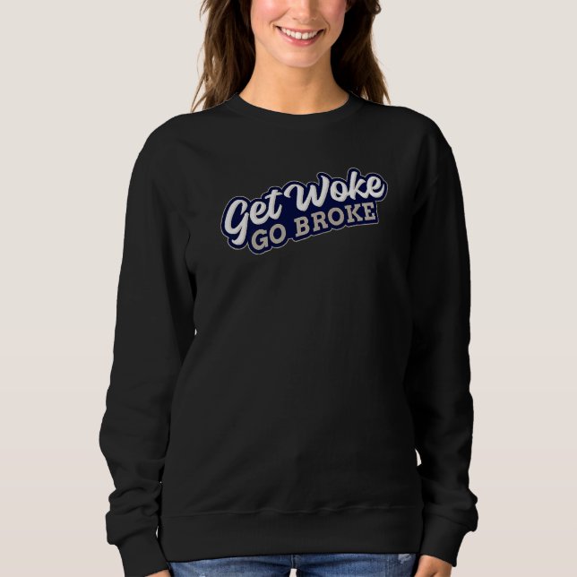 Get Woke Go Broke Unwoke Meme Sweatshirt (Front)