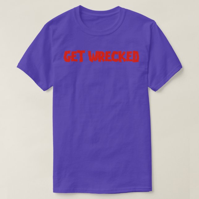 GET WRECKED T-Shirt (Design Front)