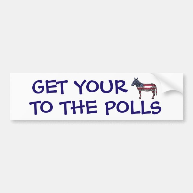 Get Your A$$ to the Polls Funny Political Humour Bumper Sticker (Front)