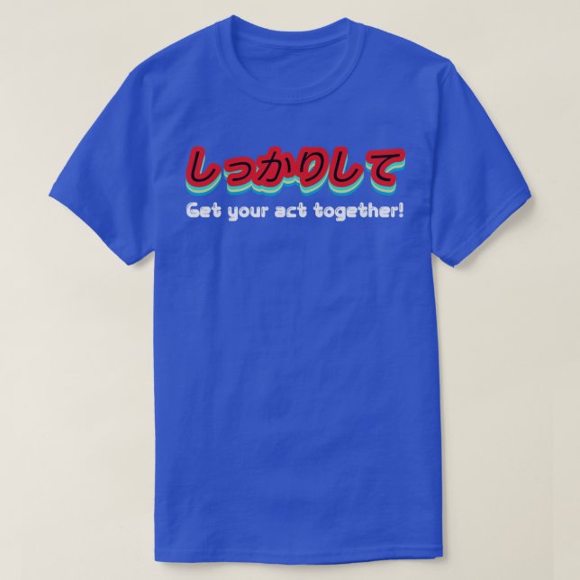 Get Your Act Together 1 T-Shirt (Design Front)