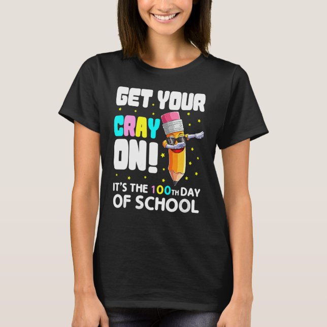 Get Your Cray On Crayon  100 Days Of School Teache T-Shirt (Front)