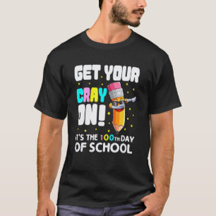 Get Your Cray On Crayon 100 Days Of School Teacher T-Shirt