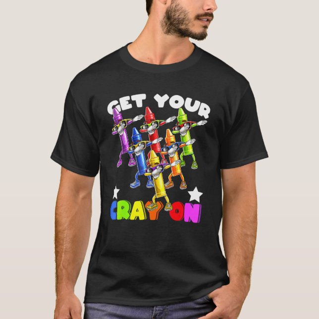 Get Your Cray On Crayons Dabbing Back To School Ki T-Shirt (Front)