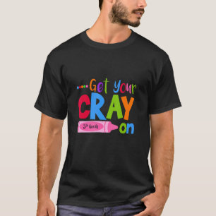 Get Your Cray On Fifth Grade Pupil Teacher Teachin T-Shirt