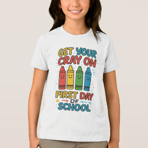 Get Your Cray On First Day Of School girls Tri-Blend Shirt