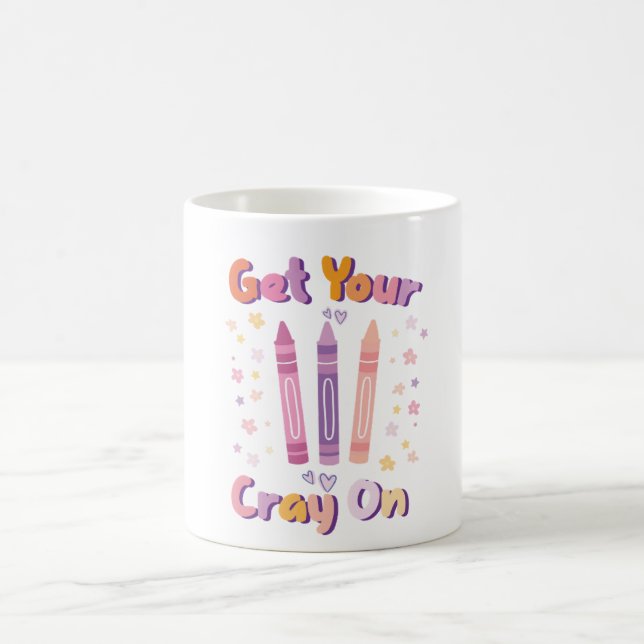 Get Your Cray On - Fun Mug for Artists, Teachers,  (Center)