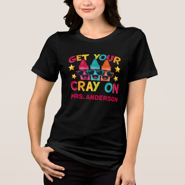 Get Your Cray On Funny Personalised Teacher Tri-Blend Shirt (Front)
