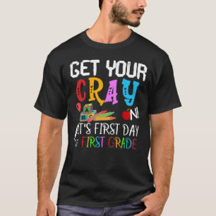 get your cray on its first day of school T-Shirt