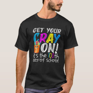 Get Your Cray On It's The 100Th Day Of School T-Shirt