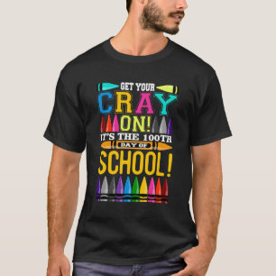 Get Your Cray On It'S The 100The Day Of School Stu T-Shirt