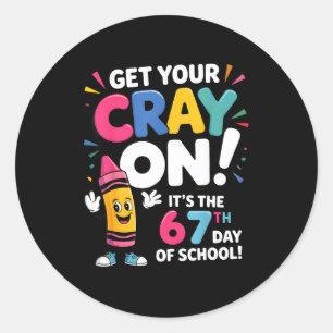Get Your Cray On It's The 67 Th Day Of School 67 M Classic Round Sticker