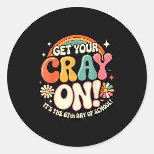 Get Your Cray On It's The 67 Th Day Of School 67 M Classic Round Sticker