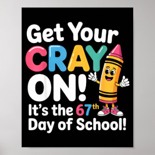 Get Your Cray On It's The 67 Th Day Of School 67 M Poster
