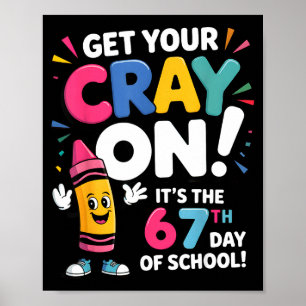 Get Your Cray On It's The 67 Th Day Of School 67 M Poster