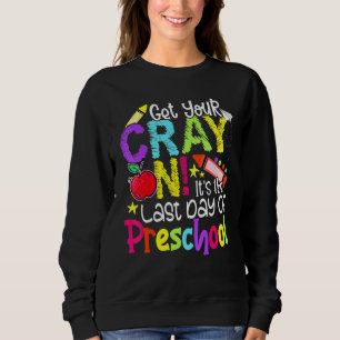 Get Your Cray On Its The First Day Of School Presc Sweatshirt