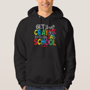 Get Your Cray On It's The Last Day Of School Teach Hoodie