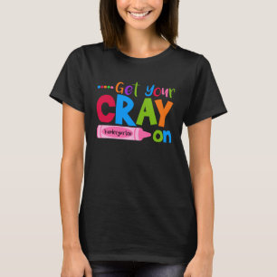 Get Your Cray On Kindergarten Crayon T-Shirt