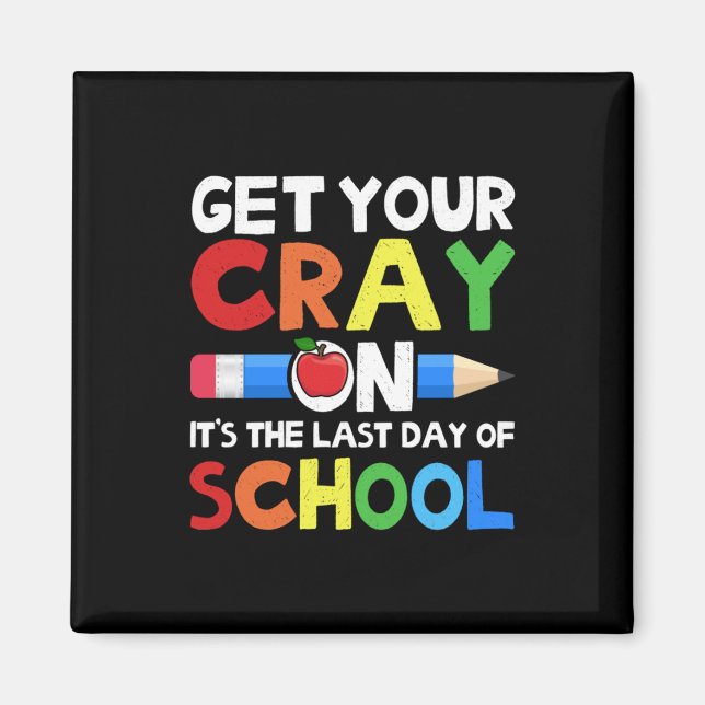 Get Your Cray On Last Day Of School Magnet (Front)