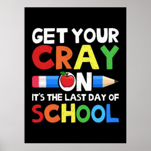 Get Your Cray On Last Day Of School Poster