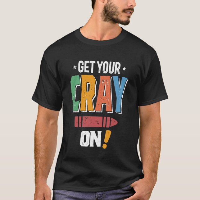 Get Your Cray On! T-Shirt (Front)
