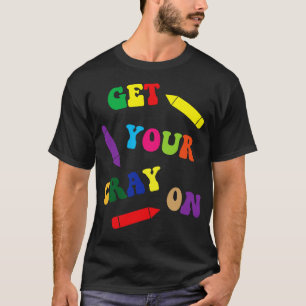 Get Your Cray On T-Shirt