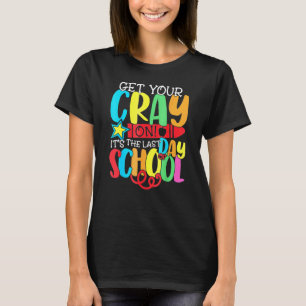 Get Your Cray On Teacher Appreciation Day Back To  T-Shirt