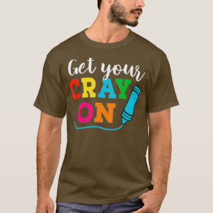 Get Your Cray On Teacher T-Shirt