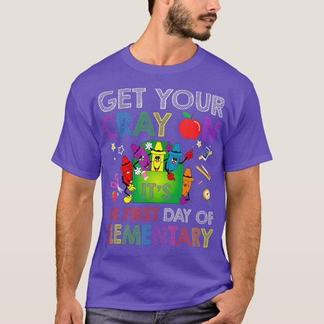 Get Your Crayon Its The First Day Of Elementary T-Shirt (Front)