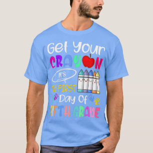 Get Your Crayon Its The First Day Of Fifth Grade T-Shirt
