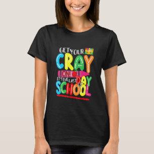 Get Your Crayon It's The Last Day Of School Happy T-Shirt