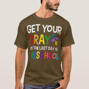 Get Your Crayon Last Day Of Preschool Teacher T-Shirt