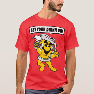 GET YOUR DRINK ON T-Shirt