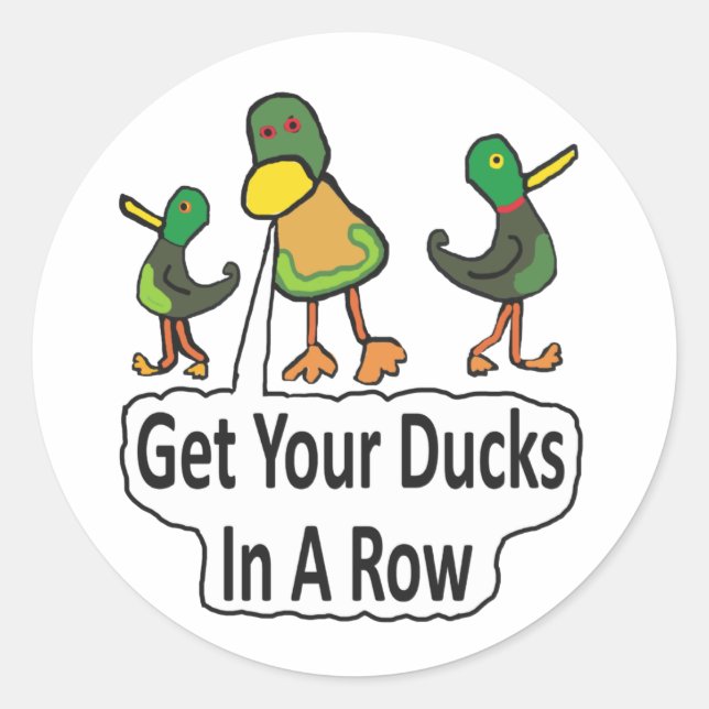 Get Your Ducks In A Row Classic Round Sticker (Front)