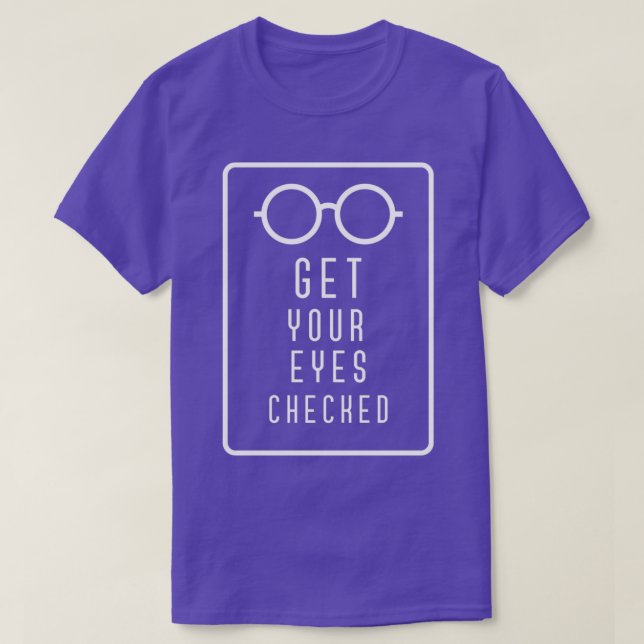 Get Your Eyes Checked Optician Eye Test Check 1 T-Shirt (Design Front)