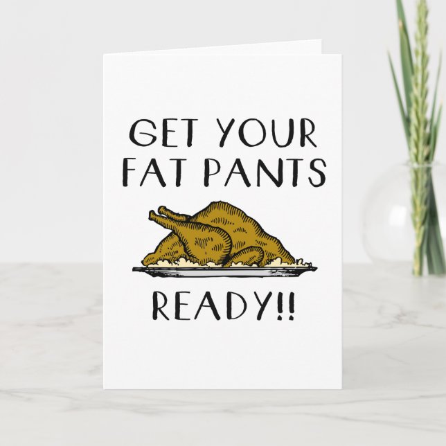 Get your Fat Pants Ready- Thanksgiving Day Holiday Card (Front)