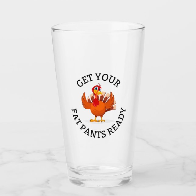 Get Your Fat Pants Ready!- Thanksgiving Pint Glass (Front)
