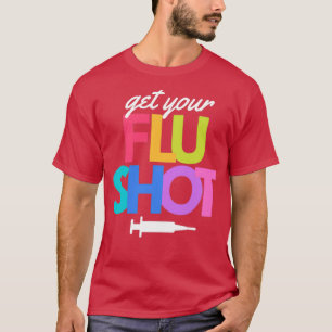 Get Your Flu Shot Vaccine Cute Nursing Caregiver F T-Shirt