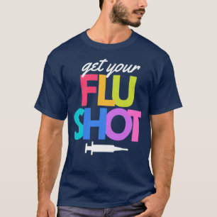 Get Your Flu Shot Vaccine Cute Nursing Caregiver F T-Shirt