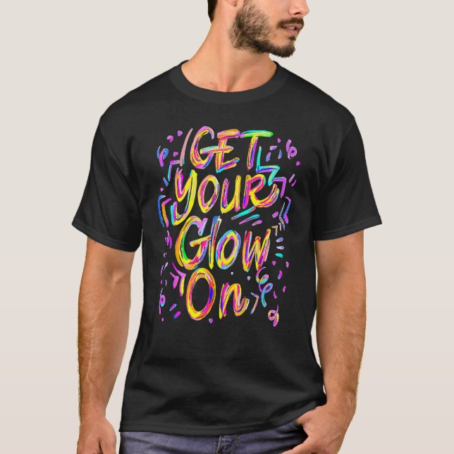 Get Your Glow On 80s Music Party T-Shirt (Front)
