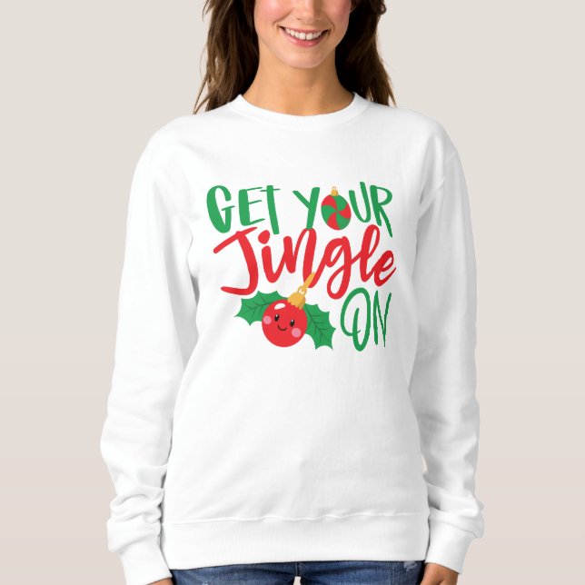 Get Your Jingle On Christmas Sweatshirt (Front)